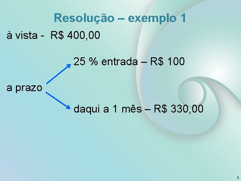 Resolução – exemplo 1 à vista - R$ 400, 00 25 % entrada –