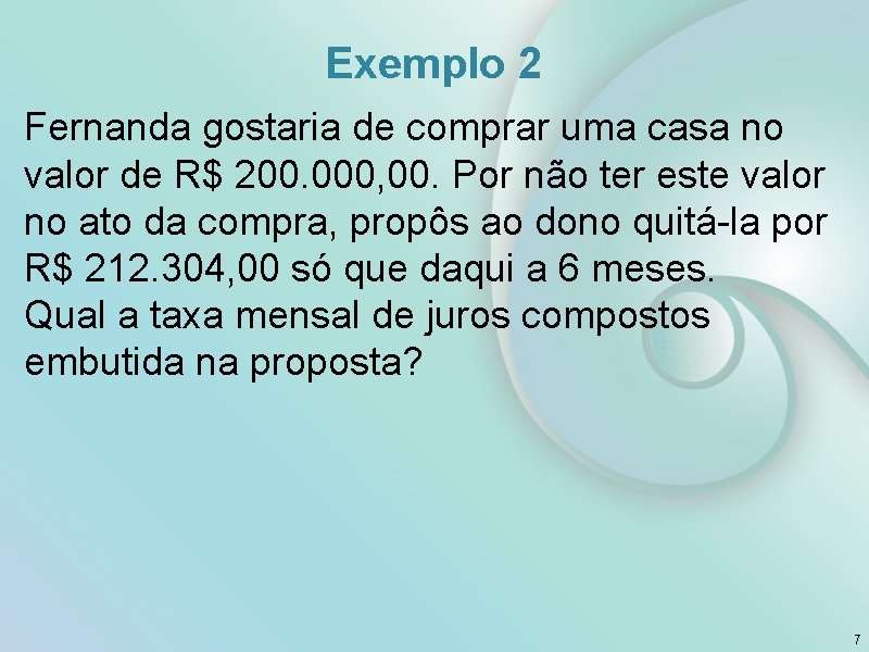 Exemplo 2 Fernanda gostaria de comprar uma casa no valor de R$ 200. 000,