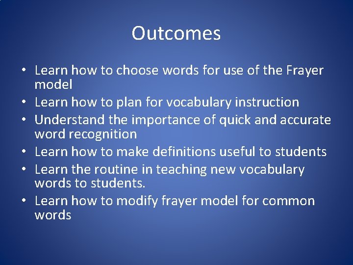 Outcomes • Learn how to choose words for use of the Frayer model •
