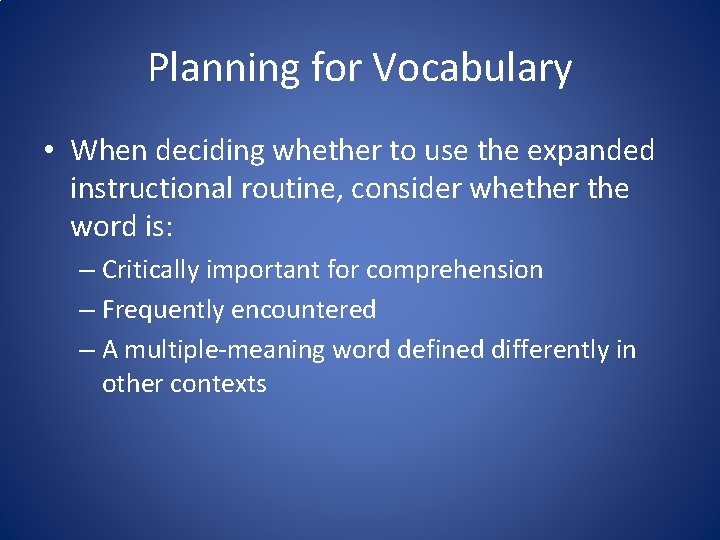 Planning for Vocabulary • When deciding whether to use the expanded instructional routine, consider