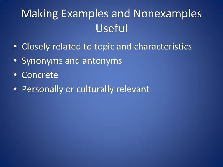 Making Examples and Nonexamples Useful • • Closely related to topic and characteristics Synonyms