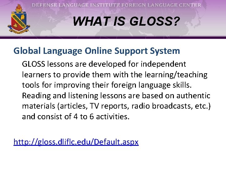 WHAT IS GLOSS? Global Language Online Support System GLOSS lessons are developed for independent