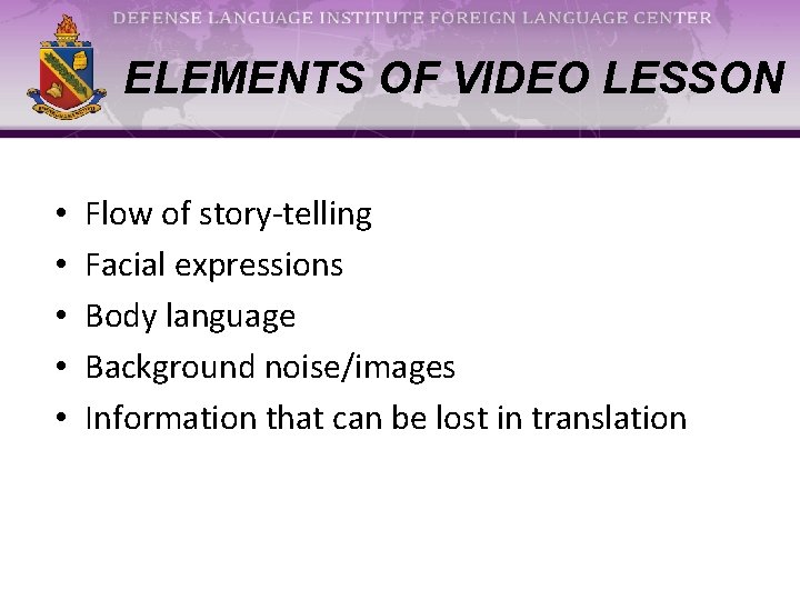 ELEMENTS OF VIDEO LESSON • • • Flow of story-telling Facial expressions Body language