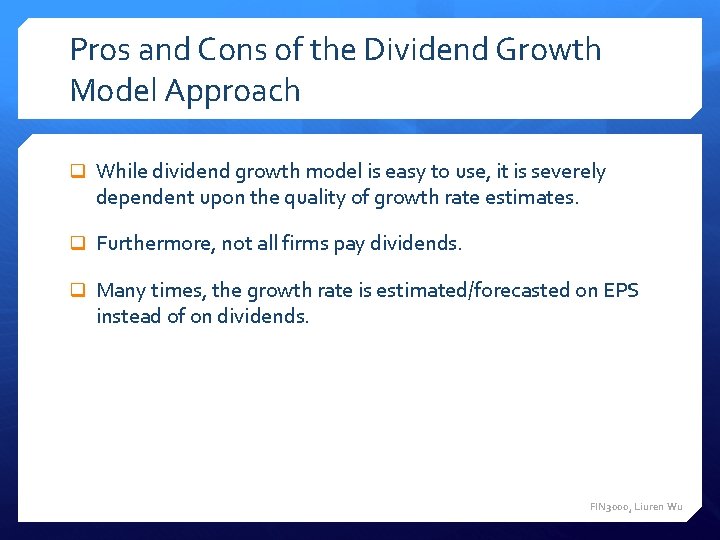 Pros and Cons of the Dividend Growth Model Approach q While dividend growth model