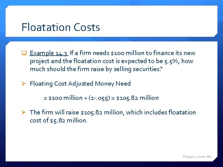 Floatation Costs q Example 14. 3 If a firm needs $100 million to finance