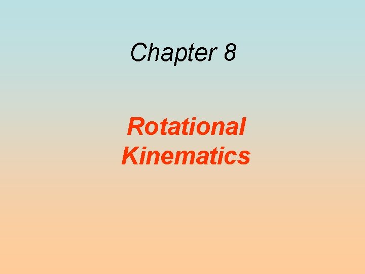 Chapter 8 Rotational Kinematics 