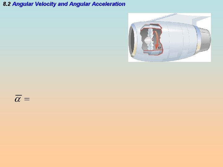 8. 2 Angular Velocity and Angular Acceleration 