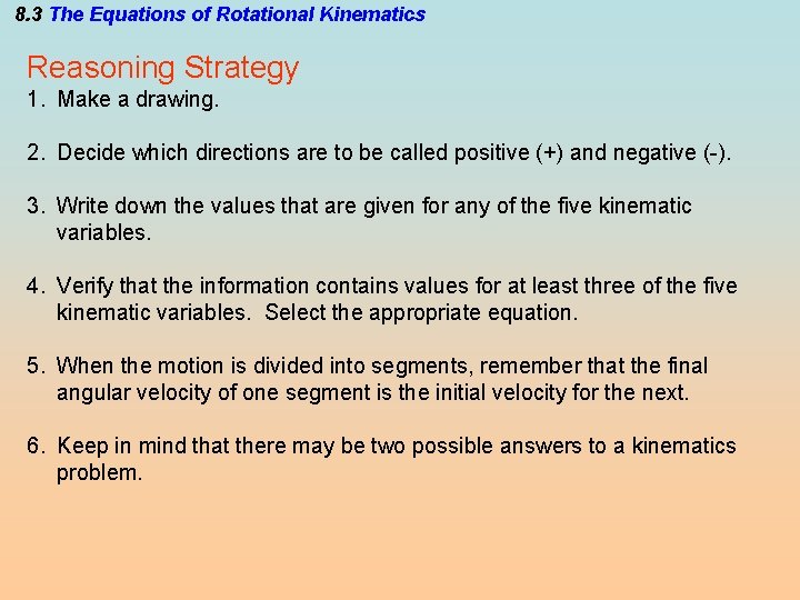 8. 3 The Equations of Rotational Kinematics Reasoning Strategy 1. Make a drawing. 2.