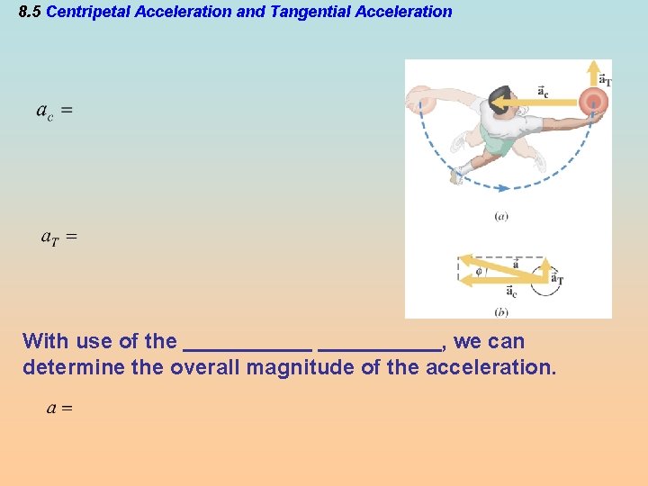 8. 5 Centripetal Acceleration and Tangential Acceleration With use of the , we can