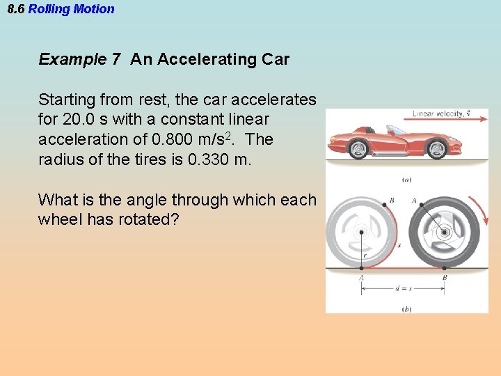 8. 6 Rolling Motion Example 7 An Accelerating Car Starting from rest, the car