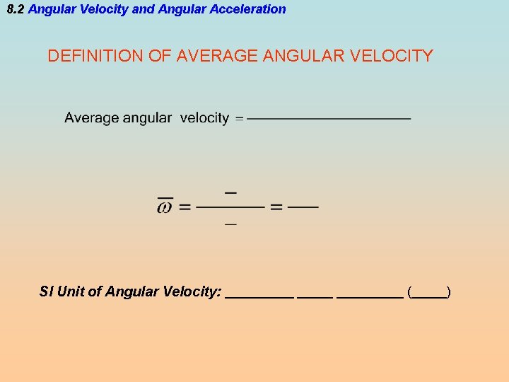 8. 2 Angular Velocity and Angular Acceleration DEFINITION OF AVERAGE ANGULAR VELOCITY SI Unit