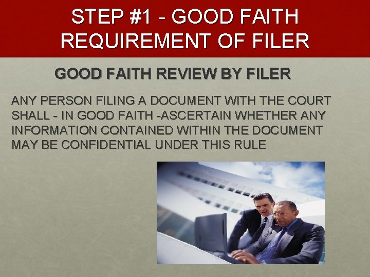 STEP #1 - GOOD FAITH REQUIREMENT OF FILER GOOD FAITH REVIEW BY FILER ANY