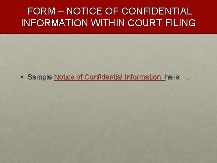 FORM – NOTICE OF CONFIDENTIAL INFORMATION WITHIN COURT FILING • Sample Notice of Confidential