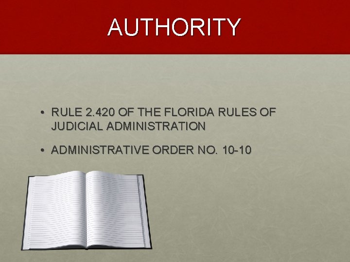 AUTHORITY • RULE 2. 420 OF THE FLORIDA RULES OF JUDICIAL ADMINISTRATION • ADMINISTRATIVE