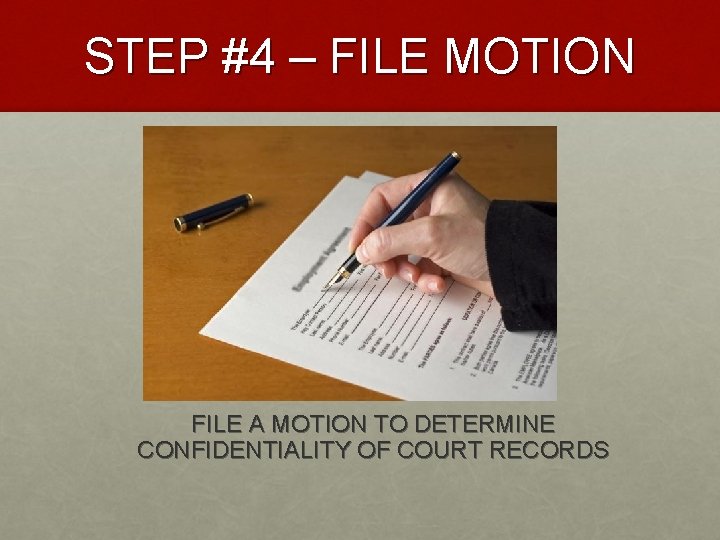 STEP #4 – FILE MOTION FILE A MOTION TO DETERMINE CONFIDENTIALITY OF COURT RECORDS