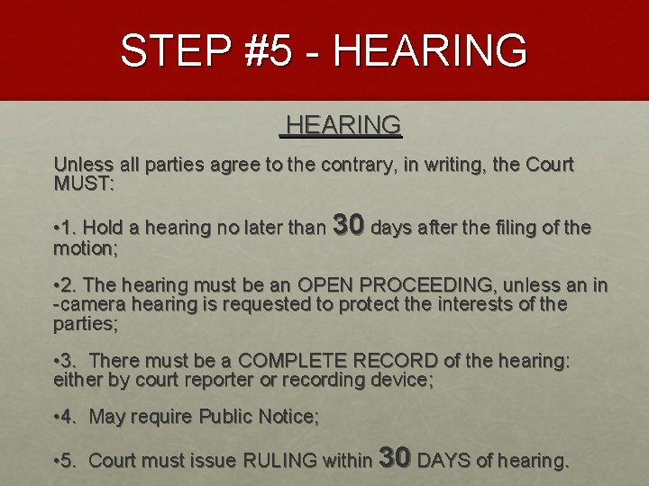 STEP #5 - HEARING Unless all parties agree to the contrary, in writing, the