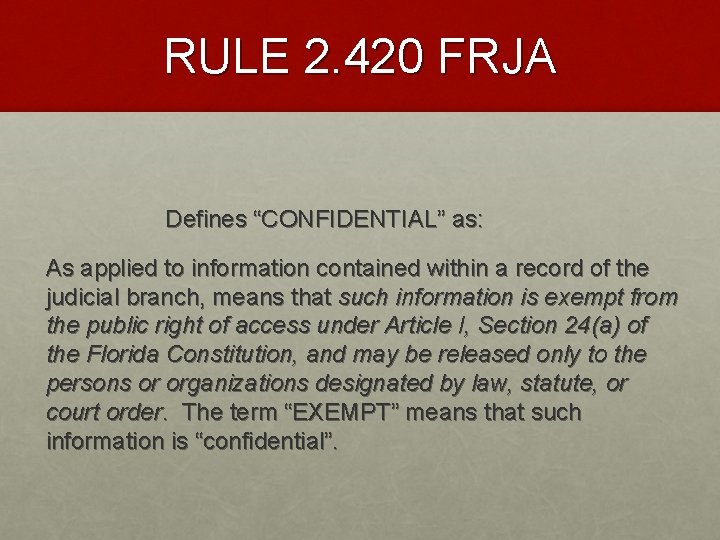 RULE 2. 420 FRJA Defines “CONFIDENTIAL” as: As applied to information contained within a
