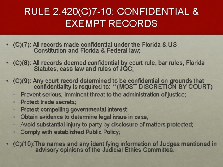 RULE 2. 420(C)7 -10: CONFIDENTIAL & EXEMPT RECORDS • (C)(7): All records made confidential