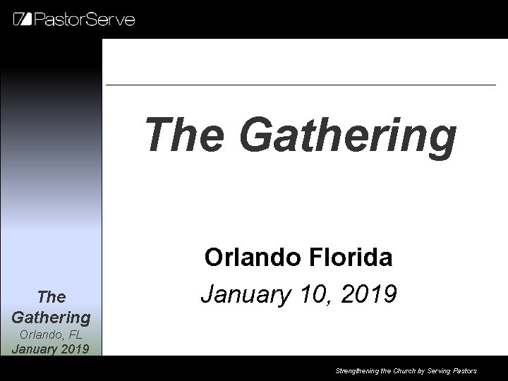 The Gathering Orlando Florida January 10, 2019 Orlando, FL January 2019 Strengthening the Church