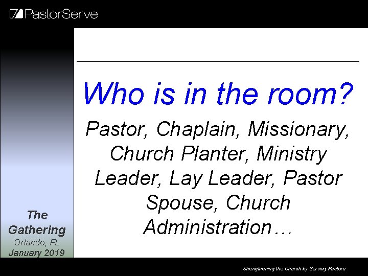 Who is in the room? The Gathering Orlando, FL Pastor, Chaplain, Missionary, Church Planter,