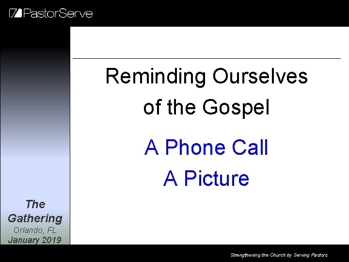 Reminding Ourselves of the Gospel A Phone Call A Picture The Gathering Orlando, FL