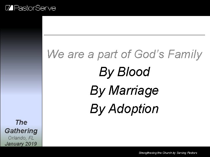 We are a part of God’s Family By Blood By Marriage By Adoption The