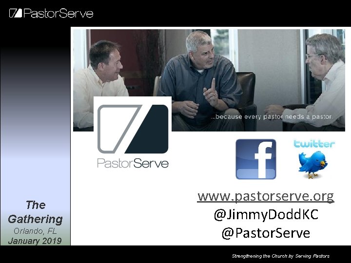 The Gathering Orlando, FL January 2019 www. pastorserve. org @Jimmy. Dodd. KC @Pastor. Serve