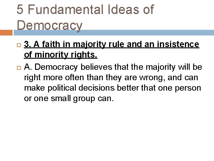 5 Fundamental Ideas of Democracy 3. A faith in majority rule and an insistence