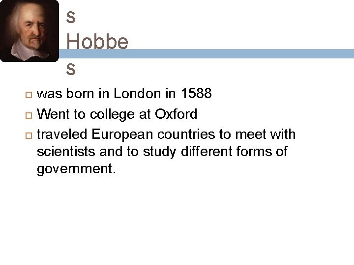 s Hobbe s was born in London in 1588 Went to college at Oxford