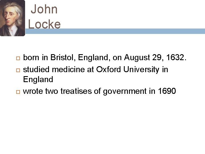 John Locke born in Bristol, England, on August 29, 1632. studied medicine at Oxford