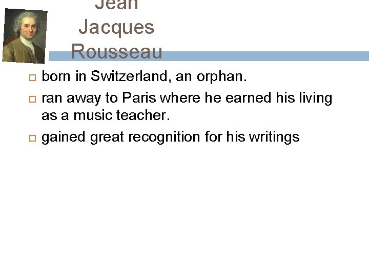 Jean Jacques Rousseau born in Switzerland, an orphan. ran away to Paris where he Jean Jacques Rousseau born in Switzerland, an orphan. ran away to Paris where he