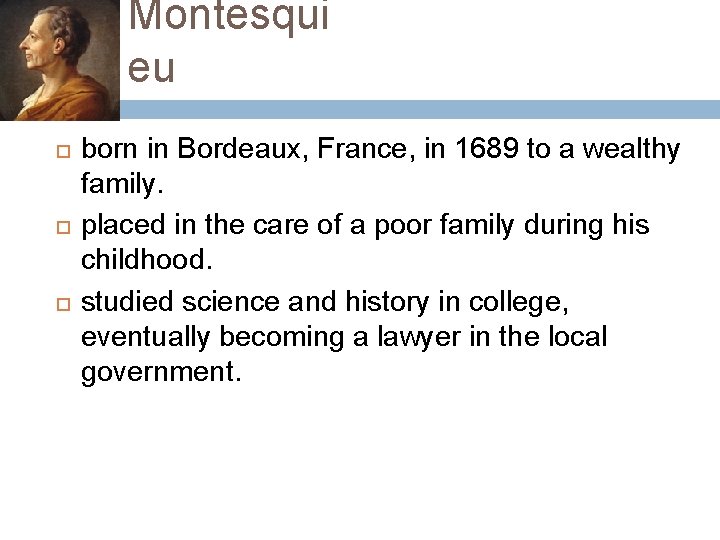 Montesqui eu born in Bordeaux, France, in 1689 to a wealthy family. placed in