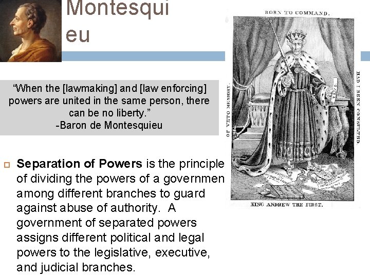 Montesqui eu “When the [lawmaking] and [law enforcing] powers are united in the same