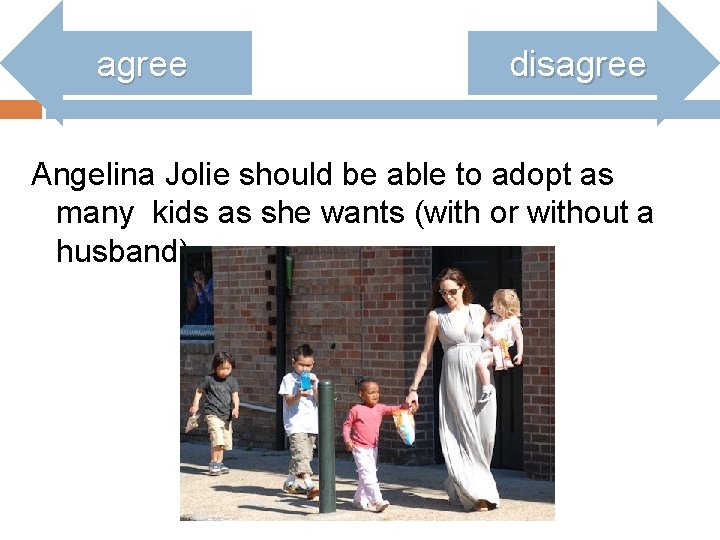 agree disagree Angelina Jolie should be able to adopt as many kids as she