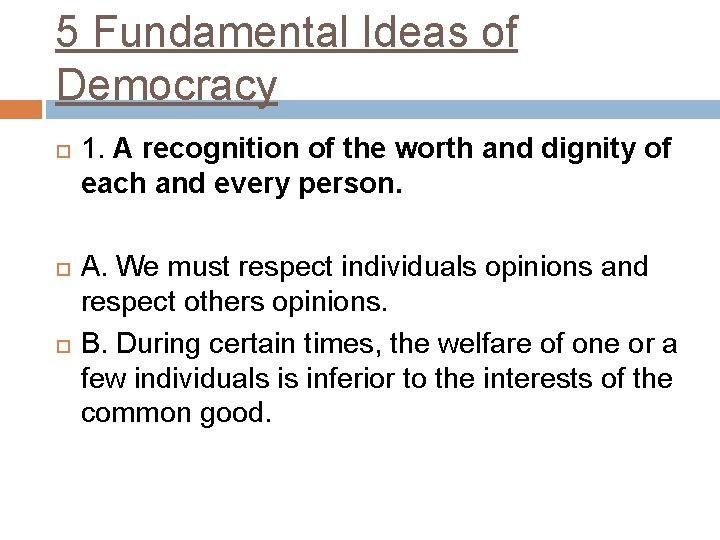 5 Fundamental Ideas of Democracy 1. A recognition of the worth and dignity of