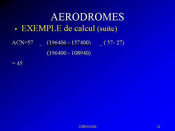 AERODROMES • EXEMPLE de calcul (suite) ACN=57 _ (196406 - 157400) _ ( 57