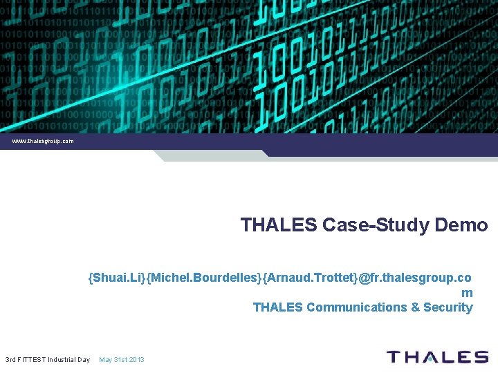 www. thalesgroup. com THALES Case-Study Demo {Shuai. Li}{Michel. Bourdelles}{Arnaud. Trottet}@fr. thalesgroup. co m THALES