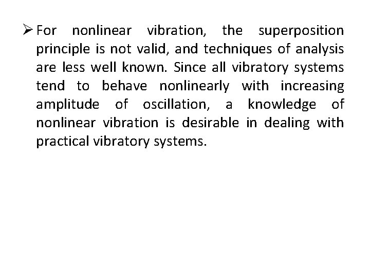 Ø For nonlinear vibration, the superposition principle is not valid, and techniques of analysis