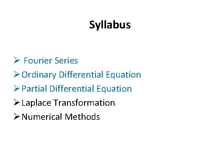 Syllabus Ø Fourier Series Ø Ordinary Differential Equation Ø Partial Differential Equation Ø Laplace