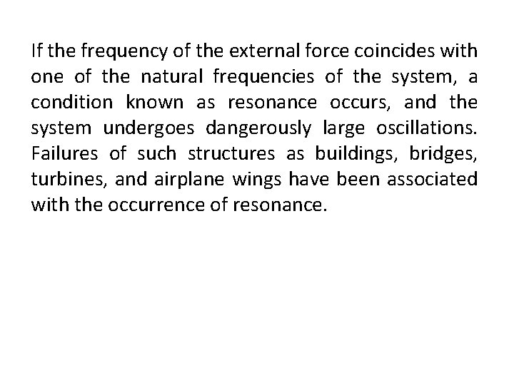 If the frequency of the external force coincides with one of the natural frequencies