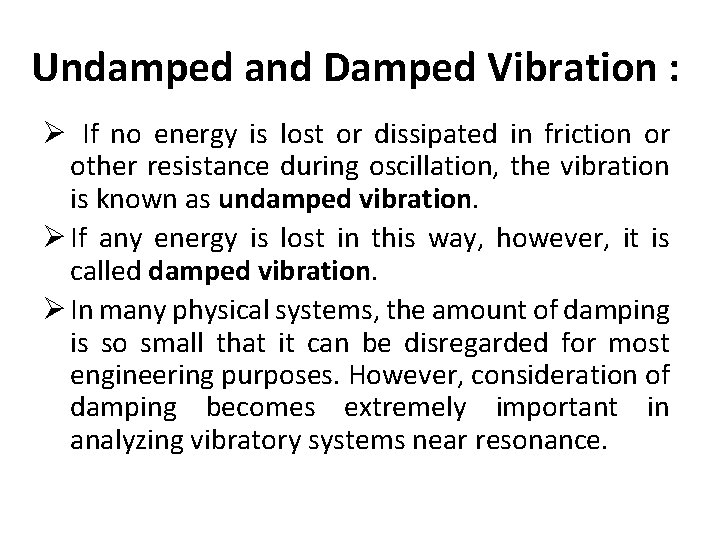Undamped and Damped Vibration : Ø If no energy is lost or dissipated in