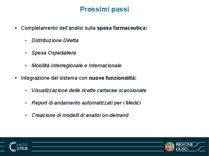 Prossimi passi § Completamento dell’analisi sulla spesa farmaceutica: • Distribuzione Diretta • Spesa Ospedaliera