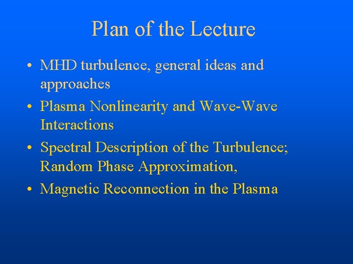 Plan of the Lecture • MHD turbulence, general ideas and approaches • Plasma Nonlinearity
