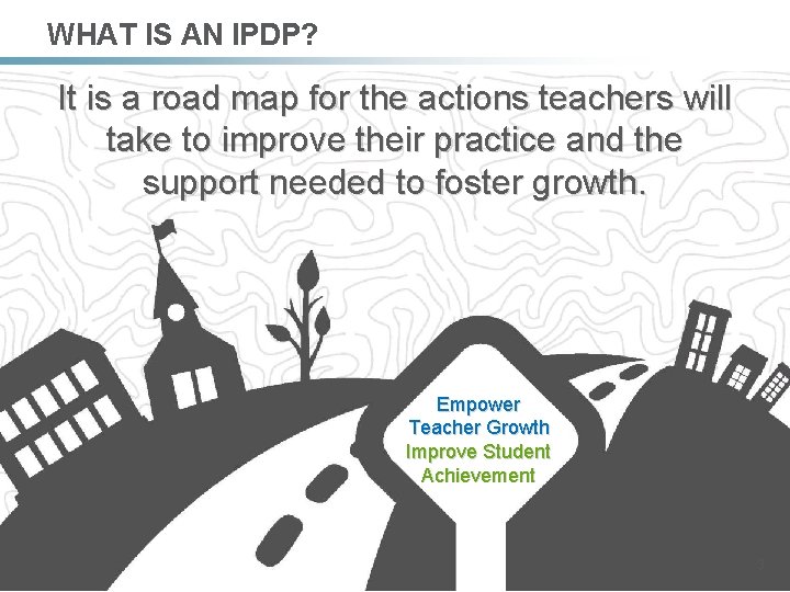 WHAT IS AN IPDP? It is a road map for the actions teachers will WHAT IS AN IPDP? It is a road map for the actions teachers will