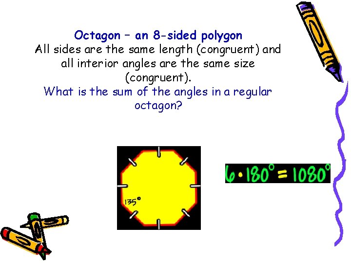 Octagon – an 8 -sided polygon All sides are the same length (congruent) and