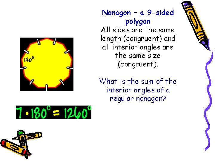 Nonagon – a 9 -sided polygon All sides are the same length (congruent) and