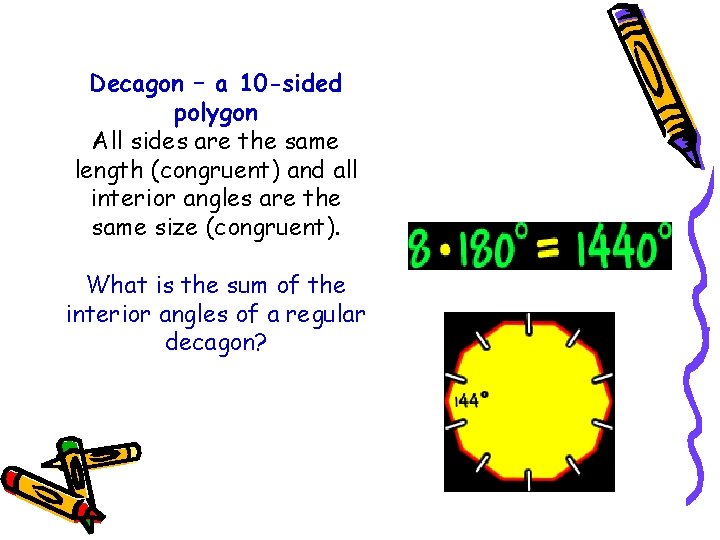 Decagon – a 10 -sided polygon All sides are the same length (congruent) and