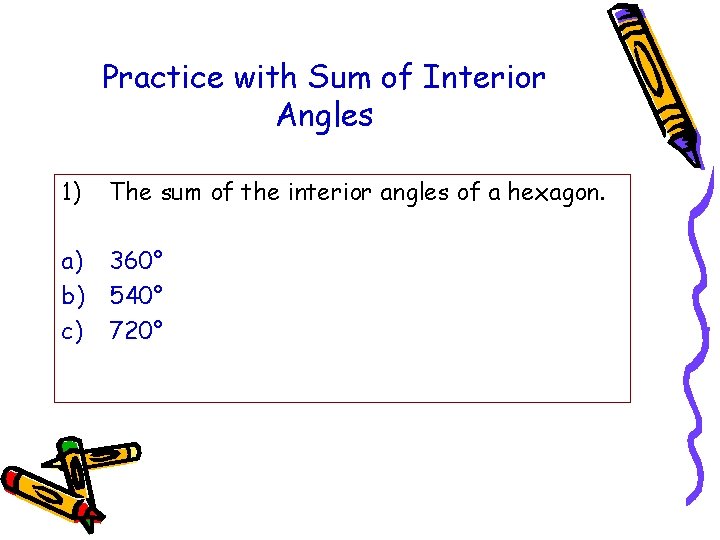 Practice with Sum of Interior Angles 1) The sum of the interior angles of