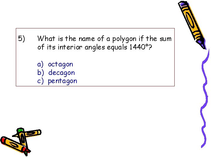 5) What is the name of a polygon if the sum of its interior