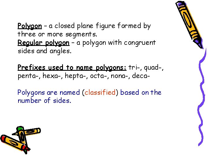 Polygon – a closed plane figure formed by three or more segments. Regular polygon